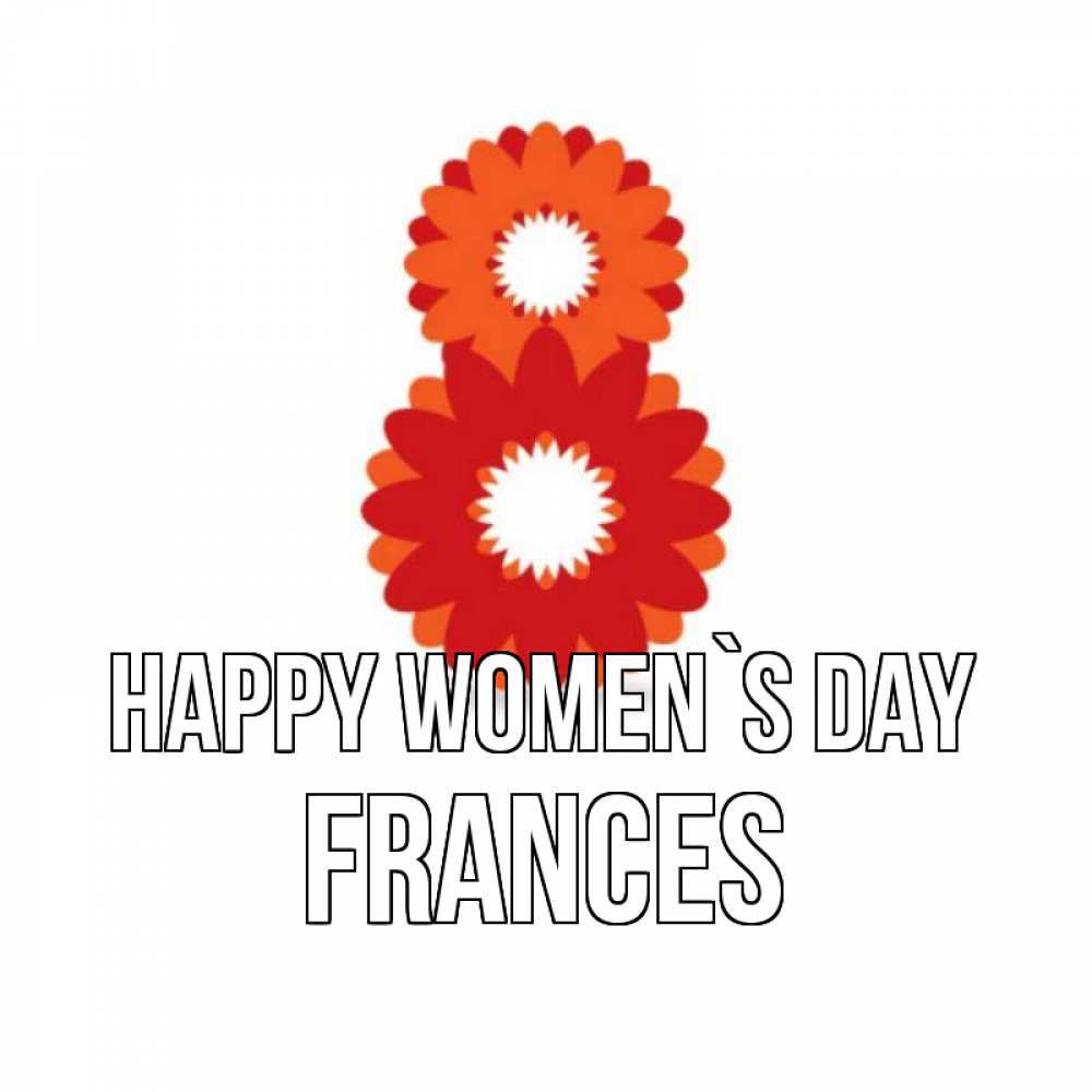 Greetings card с именем, Frances happy women`s day восьмерка из лепестков Greetings with text for free download 